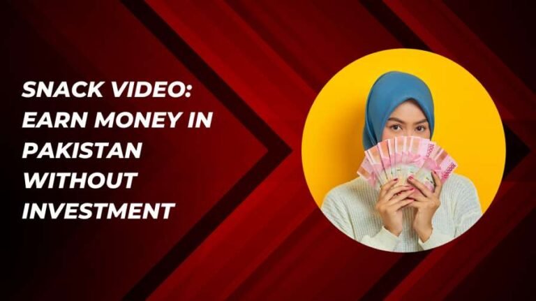 Snack Video: Earn Money in Pakistan Without Investment