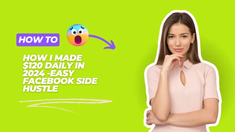 How I Made $120 Daily in 2024 -Easy Facebook Side Hustle