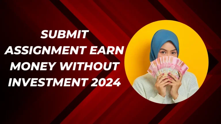 Submit Assignment Earn Money Without Investment 2024