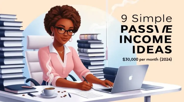 These 9 Simple Passive Income Ideas Will Make You Earn $30,000 Per Month (2024)